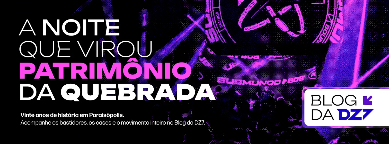 A noite que virou patrimônio da quebrada. Vinte anos de história em Paraisópolis: acompanhe os bastidores, os cases e o movimento inteiro no Blog da DZ7.